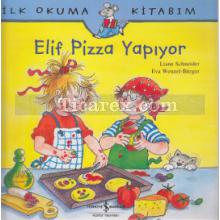 Elif Pizza Yapıyor | İlk Okuma Kitabım | Liane Schneider
