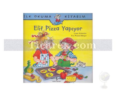 Elif Pizza Yapıyor | İlk Okuma Kitabım | Liane Schneider - Resim 1