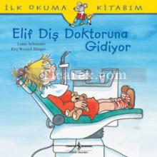 Elif Diş Doktoruna Gidiyor | İlk Okuma Kitabım | Liane Schneider