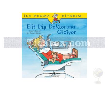 Elif Diş Doktoruna Gidiyor | İlk Okuma Kitabım | Liane Schneider - Resim 1