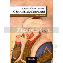 Kuruluş Dönemi Osmanlı Sultanları | (1302 - 1481) | Halil İnalcık