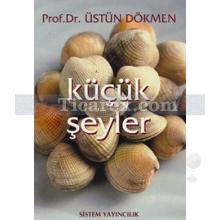 Küçük Şeyler 1 | Üstün Dökmen