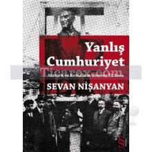 Yanlış Cumhuriyet | Atatürk ve Kemalizm Üzerine 51 Soru | Sevan Nişanyan