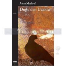 Doğu'dan Uzakta | Amin Maalouf