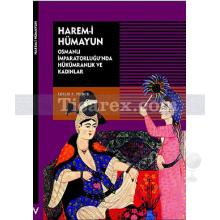 Harem-i Hümayun | Osmanlı İmparatorluğu'nda Hükümranlık ve Kadınlar | Leslie P. Peirce