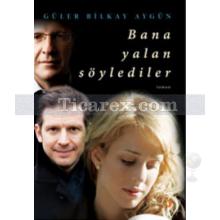 Bana Yalan Söylediler | Güler Bilkay Aygün