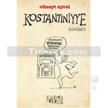 Kostantiniyye Notları | Cüneyt Ayral