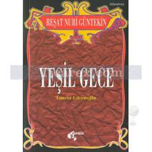 Yeşil Gece | Reşat Nuri Güntekin, Tuncer Cücenoğlu