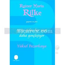 Geçip Giden Her Saat Daha Gençleşiyor | Rainer Maria Rilke'nin Yaşamı ve Şiiri | Yüksel Pazarkaya