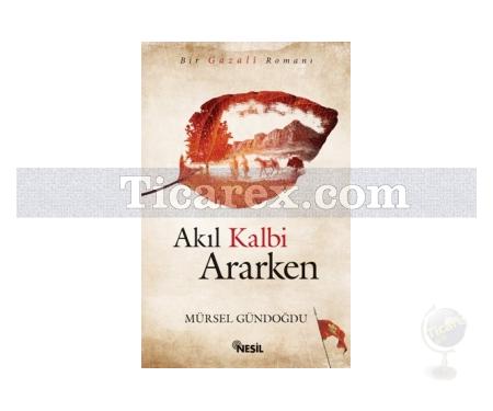 Akıl Kalbi Ararken | Mürsel Gündoğdu - Resim 1