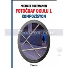 Michael Freeman'ın Fotoğraf Okulu 1 - Kompozisyon | Michael Freeman