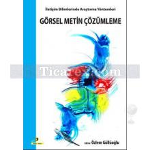 İletişim Bilimlerinde Araştırma Yöntemleri - Görsel Metin Çözümleme | Özlem Güllüoğlu