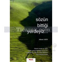 Sözün Bittiği Yerdeyiz | Ahmet Akın