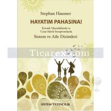 Hayatım Pahasına! | Kronik Hastalıklarda ve Uzun Süreli Semptomlarda Sistem ve Aile Dizimleri | Stephan Hausner