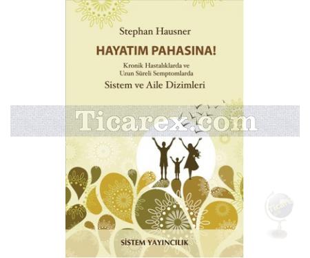 Hayatım Pahasına! | Kronik Hastalıklarda ve Uzun Süreli Semptomlarda Sistem ve Aile Dizimleri | Stephan Hausner - Resim 1