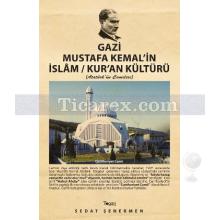 Gazi Mustafa Kemal'in İslam / Kur'an Kültürü | Sedat Şenermen