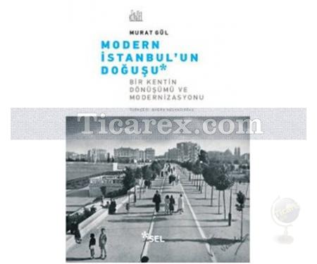 Modern İstanbul'un Doğuşu | Bir Kentin Dönüşümü ve Modernizasyonu | Murat Gül - Resim 1