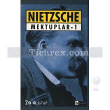 Nietzsche Mektuplar 1 | Friedrich Wilhelm Nietzsche