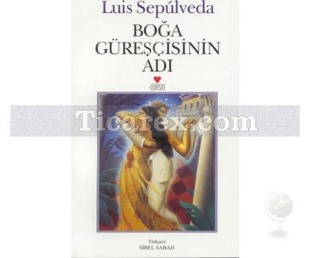 Boğa Güreşçisinin Adı | Luis Sepulveda - Resim 1
