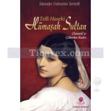 Telli Haseki Hümaşah Sultan | Osmanlıyı Çökerten Kadın | İskender Fahrettin Sertelli
