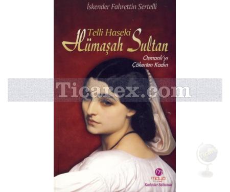Telli Haseki Hümaşah Sultan | Osmanlıyı Çökerten Kadın | İskender Fahrettin Sertelli - Resim 1