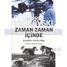 Zaman Zaman İçinde | Günlükler (1970-1986) | Andrey Tarkovski (Andrei Tarkovsky)