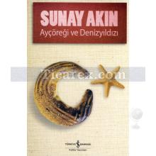 Ayçöreği ve Denizyıldızı | Sunay Akın