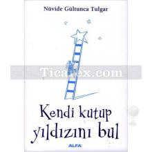 Kendi Kutup Yıldızını Bul | Yaşama Sevincinizi Arttıran Öyküler | Nüvide Gültunca Tulgar