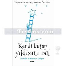 Kendi Kutup Yıldızını Bul (Cep Boy) | Yaşama Sevincinizi Arttıran Öyküler | Nüvide Gültunca Tulgar