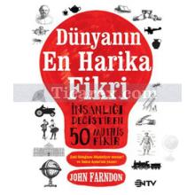 Dünyanın En Harika Fikri | İnsanlığı Değiştiren 50 Müthiş Fikir | John Farndon