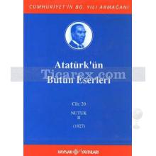 Atatürk'ün Bütün Eserleri Cilt: 20 Nutuk 2 (1927) | Mustafa Kemal Atatürk