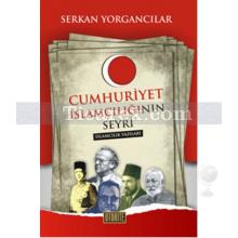 Cumhuriyet İslamcılığının Seyri | Serkan Yorgancılar