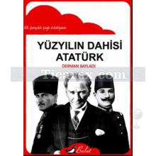 Yüzyılın Dahisi: Atatürk | Derman Bayladı