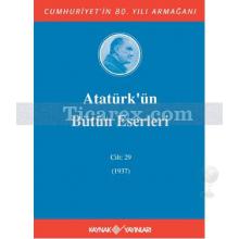 Atatürk'ün Bütün Eserleri Cilt: 29 (1 Ocak 1937 - 29 Eylül 1937) | Kolektif