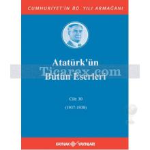 Atatürk'ün Bütün Eserleri Cilt: 30 (1937-1938) | Kolektif