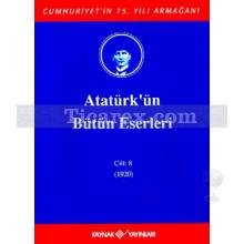 Atatürk'ün Bütün Eserleri Cilt: 8 (1920) | Mustafa Kemal Atatürk