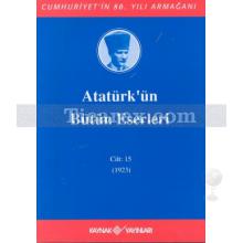 Atatürk'ün Bütün Eserleri Cilt: 15 (23 Ocak 1923 - 30 Haziran 1923) | Mustafa Kemal Atatürk