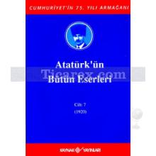 Atatürk'ün Bütün Eserleri Cilt: 7 (1920) | Mustafa Kemal Atatürk