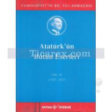Atatürk'ün Bütün Eserleri Cilt: 18 (1925 - 1927) | Kolektif