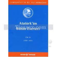 Atatürk'ün Bütün Eserleri Cilt: 24 (1930-1931) | Mustafa Kemal Atatürk