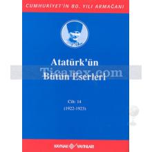 Atatürk'ün Bütün Eserleri Cilt: 14 (1922 - 1923) | Mustafa Kemal Atatürk