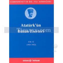 Atatürk'ün Bütün Eserleri Cilt: 12 (1921-1922) | Mustafa Kemal Atatürk