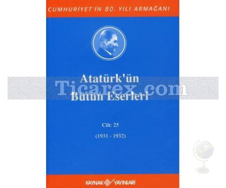 Atatürk'ün Bütün Eserleri Cilt: 25 (1931-1932) | Kolektif - Resim 1