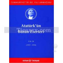 Atatürk'ün Bütün Eserleri Cilt: 26 (1932-1934) | Mustafa Kemal Atatürk