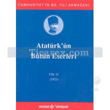 Atatürk'ün Bütün Eserleri Cilt: 11 (1921) | Mustafa Kemal Atatürk