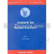 Atatürk'ün Bütün Eserleri Cilt: 6 (1919-1920) | Mustafa Kemal Atatürk