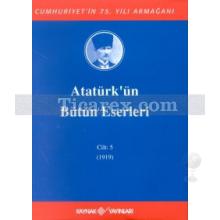 Atatürk'ün Bütün Eserleri Cilt: 5 (1919) | Mustafa Kemal Atatürk