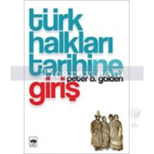 Türk Halkları Tarihine Giriş | Peter B. Golden