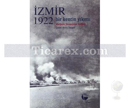 İzmir 1922 | Bir Kentin Yıkımı | Marjorie Housepian Dobkin - Resim 1