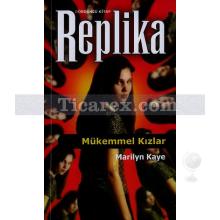 Mükemmel Kızlar | Replika 4. Kitap | Marilyn Kaye